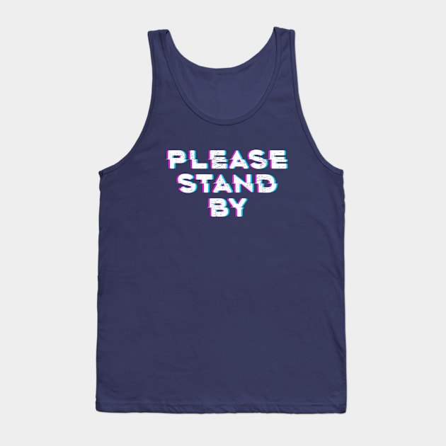 Please Stand By Tank Top by KevShults